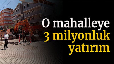 Muhtar müjdeyi verdi! O mahalleye 3 milyonluk yatırım